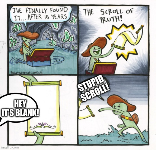 Scroll of nothing | STUPID SCROLL! HEY IT'S BLANK! | image tagged in memes,the scroll of truth | made w/ Imgflip meme maker