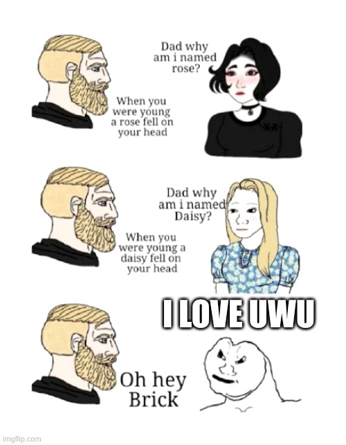 ayo | I LOVE UWU | image tagged in dad why am i named | made w/ Imgflip meme maker