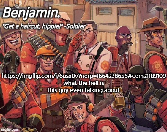 tf2 temp | https://imgflip.com/i/6usx0v?nerp=1664238656#com21189109
what the hell is this guy even talking about | image tagged in tf2 temp | made w/ Imgflip meme maker
