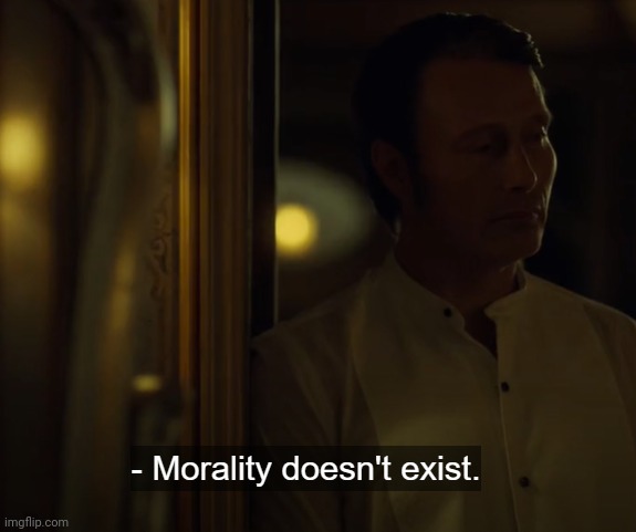 Morality doesn't exist | image tagged in morality doesn't exist | made w/ Imgflip meme maker