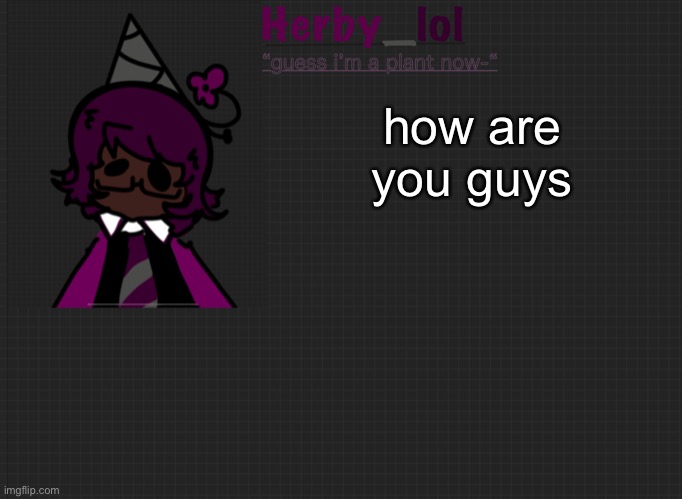 fard | how are you guys | image tagged in herby_ announcement template | made w/ Imgflip meme maker