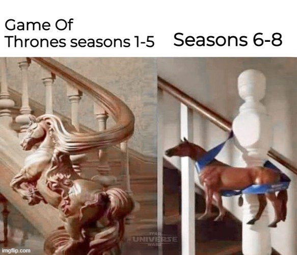 That went downhill real fast | Game Of Thrones seasons 1-5; Seasons 6-8 | image tagged in memes,game of thrones | made w/ Imgflip meme maker