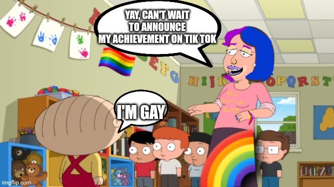 Coming out | YAY, CAN'T WAIT TO ANNOUNCE
MY ACHIEVEMENT ON TIK TOK; I'M GAY | image tagged in stewie griffin,gay,lgbtq,groom | made w/ Imgflip meme maker
