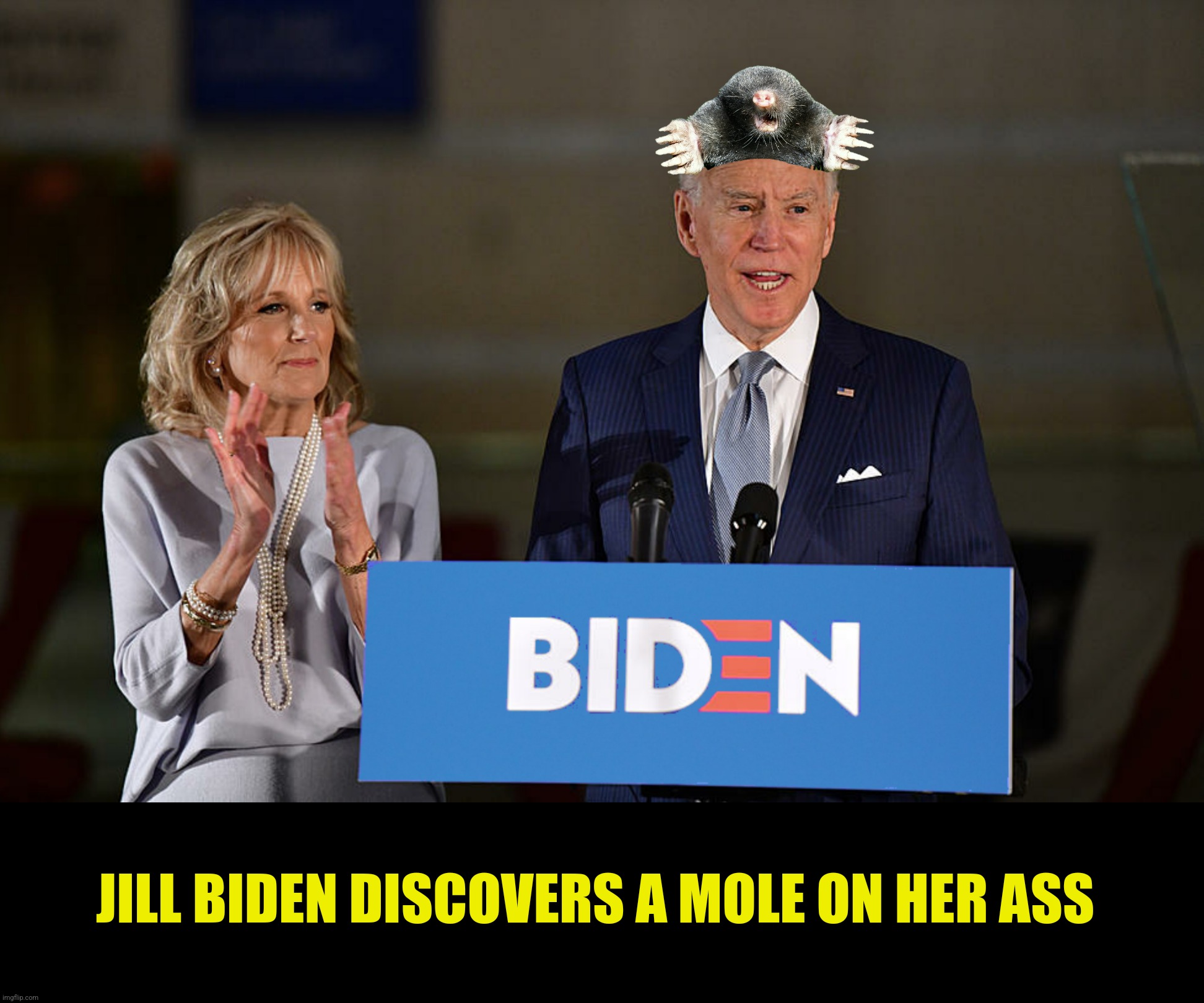 JILL BIDEN DISCOVERS A MOLE ON HER ASS | made w/ Imgflip meme maker