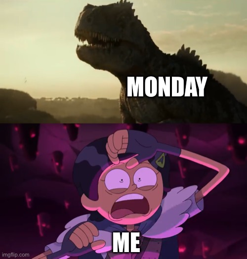 Marcy Wu meets the Giganotosaurus from Jurassic World Dominion |  MONDAY; ME | image tagged in jurassic world,amphibia,monday,dinosaur,scared | made w/ Imgflip meme maker