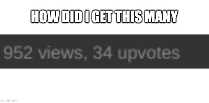 HOW DID I GET THIS MANY | made w/ Imgflip meme maker