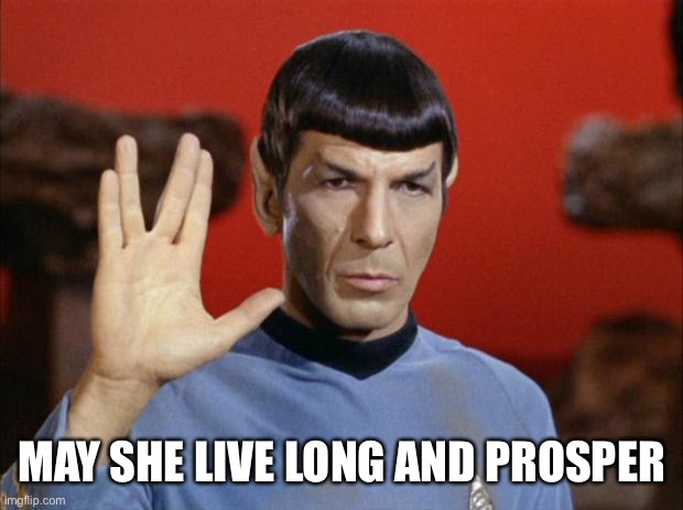spock salute | MAY SHE LIVE LONG AND PROSPER | image tagged in spock salute | made w/ Imgflip meme maker