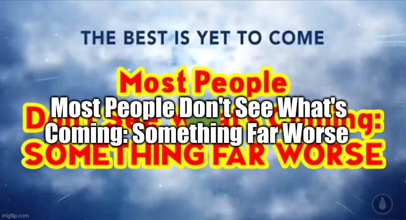 Μost People Dοn't See What's Coming: Something Far Worse  (Video)