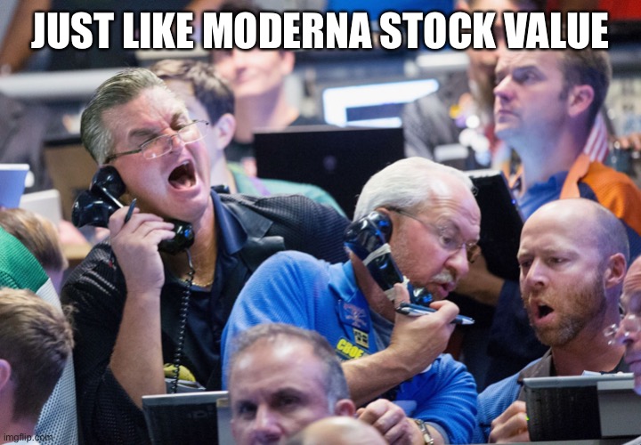 Upset Stock Market Traders | JUST LIKE MODERNA STOCK VALUE | image tagged in upset stock market traders | made w/ Imgflip meme maker