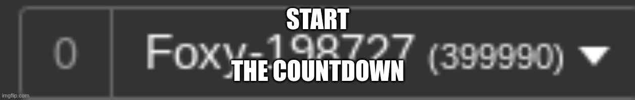 399992 | START; THE COUNTDOWN | made w/ Imgflip meme maker