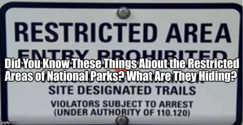 Did You Know These Things About the Restricted Areas of National Parks? What Are They Hiding?  (Video)
