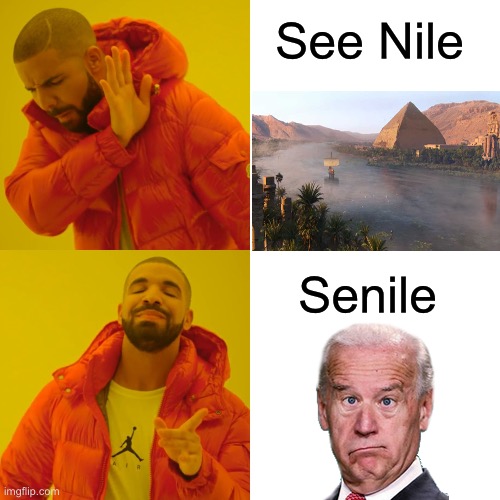 Drake Hotline Bling | See Nile; Senile | image tagged in memes,drake hotline bling,joe biden,first world problems,i see what you did there,old people | made w/ Imgflip meme maker