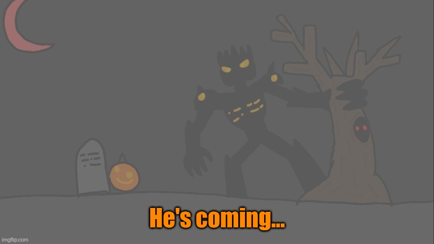 October is on its way... | He's coming... | made w/ Imgflip meme maker
