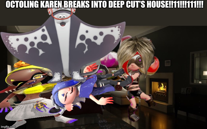 Octoling breaks to deep cuts house! | OCTOLING KAREN BREAKS INTO DEEP CUT’S HOUSE!!11!!!111!!! | image tagged in night bedroom | made w/ Imgflip meme maker