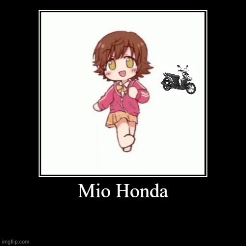 Mio Honda | Mio Honda | | image tagged in funny,demotivationals,funny memes,honda,memes | made w/ Imgflip demotivational maker