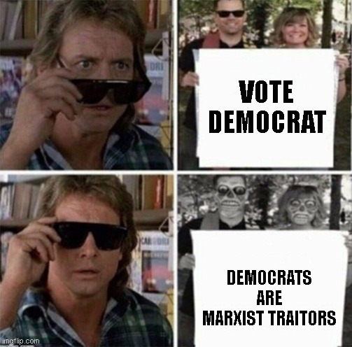 VOTE
DEMOCRAT; DEMOCRATS ARE
MARXIST TRAITORS | made w/ Imgflip meme maker