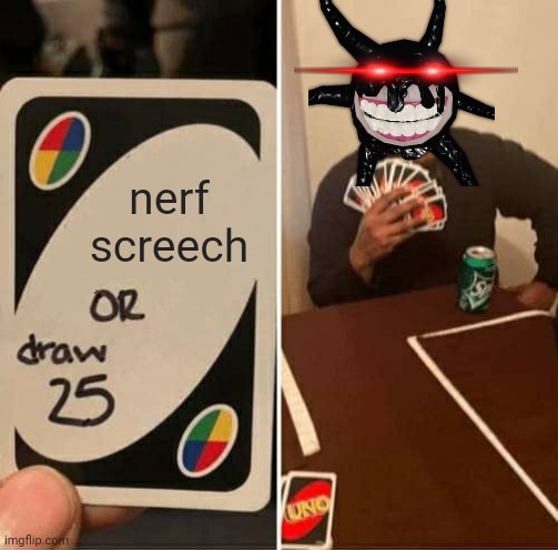 Roblox Doors Screech | nerf screech | image tagged in memes,uno draw 25 cards,doors | made w/ Imgflip meme maker