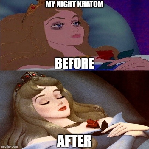 princess sleep | MY NIGHT KRATOM; BEFORE; AFTER | image tagged in night kratom | made w/ Imgflip meme maker