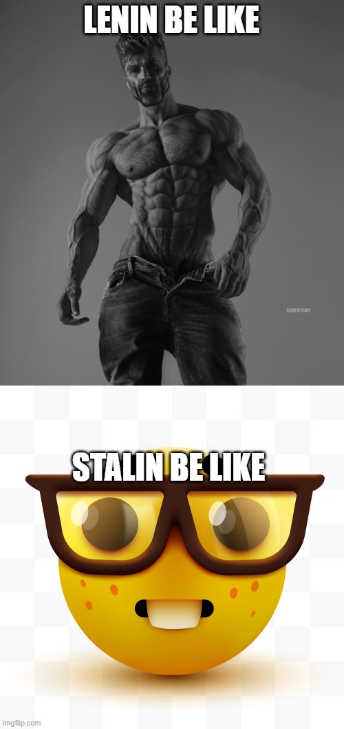 Lenin vs stalin, i can't forget | LENIN BE LIKE; STALIN BE LIKE | image tagged in gigachad,nerd emoji,communism,lenin,stalin | made w/ Imgflip meme maker