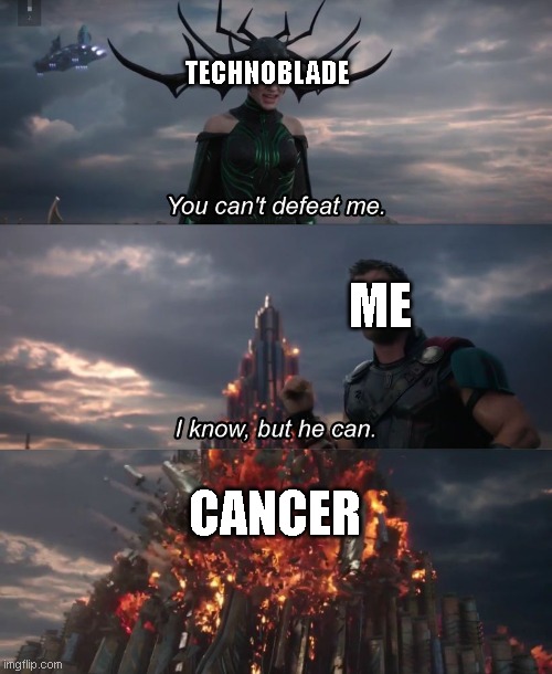 I know, but he can | TECHNOBLADE; ME; CANCER | image tagged in i know but he can | made w/ Imgflip meme maker