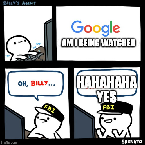 Billy's FBI Agent | AM I BEING WATCHED; HAHAHAHA YES | image tagged in billy's fbi agent,funny,fbi | made w/ Imgflip meme maker