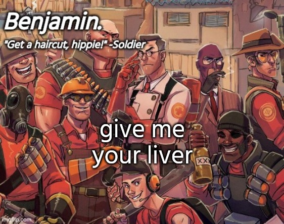tf2 temp | give me your liver | image tagged in tf2 temp | made w/ Imgflip meme maker