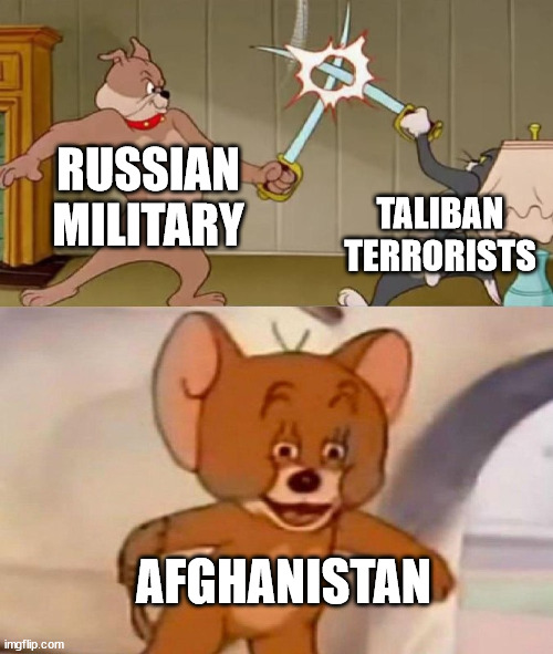 War In Afghanistan II | RUSSIAN MILITARY; TALIBAN TERRORISTS; AFGHANISTAN | image tagged in tom and jerry swordfight,memes,russia,military,taliban,terrorists | made w/ Imgflip meme maker