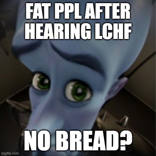 Megamind peeking | FAT PPL AFTER HEARING LCHF; NO BREAD? | image tagged in megamind peeking,bread,people,pizza | made w/ Imgflip meme maker