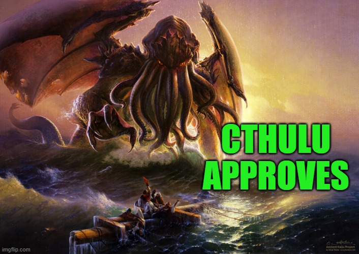 Cthulu approves | CTHULU APPROVES | image tagged in cthulu,memes | made w/ Imgflip meme maker