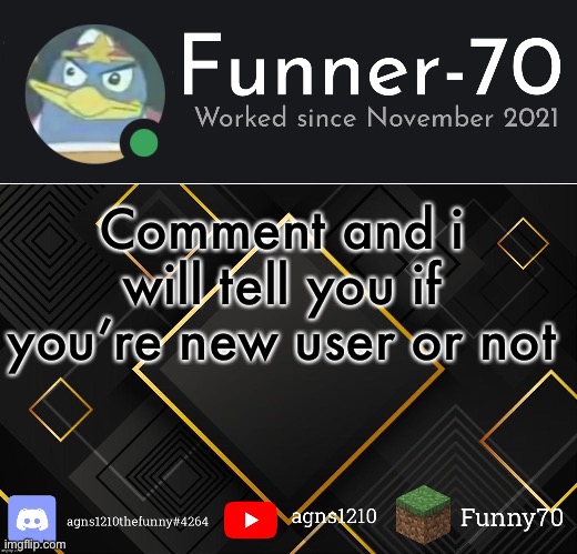 Funner-70’s Announcement | Comment and i will tell you if you’re new user or not | image tagged in funner-70 s announcement | made w/ Imgflip meme maker