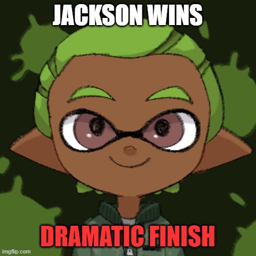 JACKSON WINS DRAMATIC FINISH | made w/ Imgflip meme maker