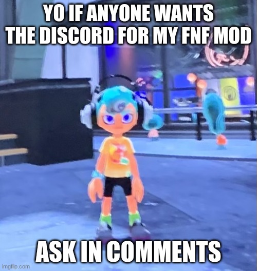 Jk the octoling | YO IF ANYONE WANTS THE DISCORD FOR MY FNF MOD; ASK IN COMMENTS | image tagged in jk the octoling | made w/ Imgflip meme maker