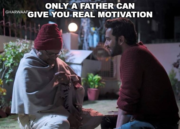 fam | ONLY A FATHER CAN GIVE YOU REAL MOTIVATION | image tagged in family | made w/ Imgflip meme maker