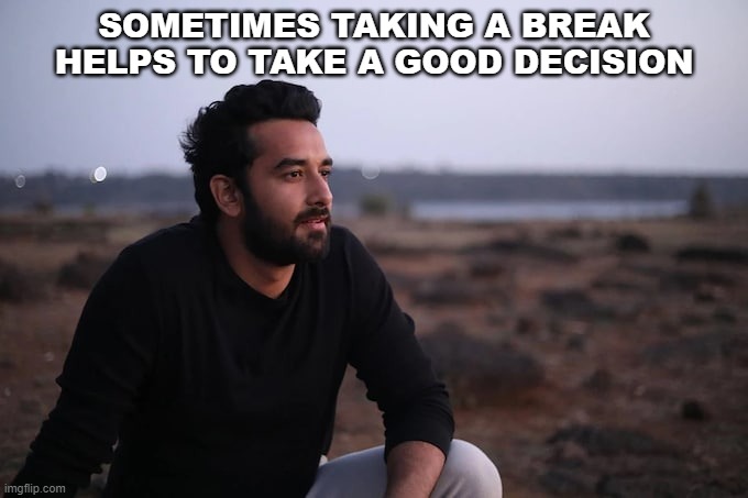 fam | SOMETIMES TAKING A BREAK HELPS TO TAKE A GOOD DECISION | image tagged in family | made w/ Imgflip meme maker