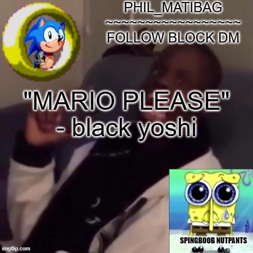 Phil_matibag announcement | "MARIO PLEASE" - black yoshi | image tagged in phil_matibag announcement | made w/ Imgflip meme maker