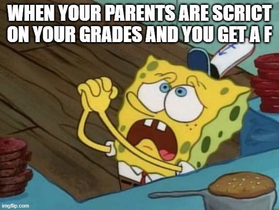 bad grade | WHEN YOUR PARENTS ARE SCRICT ON YOUR GRADES AND YOU GET A F | image tagged in begging | made w/ Imgflip meme maker