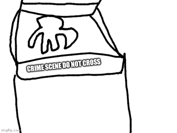 Blank White Template | CRIME SCENE DO NOT CROSS | image tagged in blank white template | made w/ Imgflip meme maker