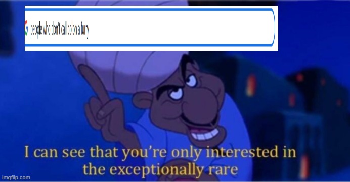 i see you're only interested in the exceptionally rare | image tagged in i see you're only interested in the exceptionally rare | made w/ Imgflip meme maker