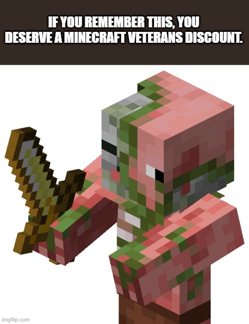 Brings back memories. | IF YOU REMEMBER THIS, YOU DESERVE A MINECRAFT VETERANS DISCOUNT. | image tagged in zombie pigmen,minecraft,gaming | made w/ Imgflip meme maker