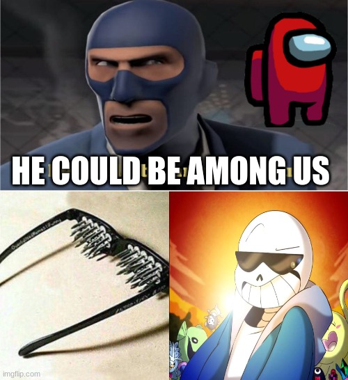 HE COULD BE AMONG US | image tagged in unsee glasses but sans | made w/ Imgflip meme maker