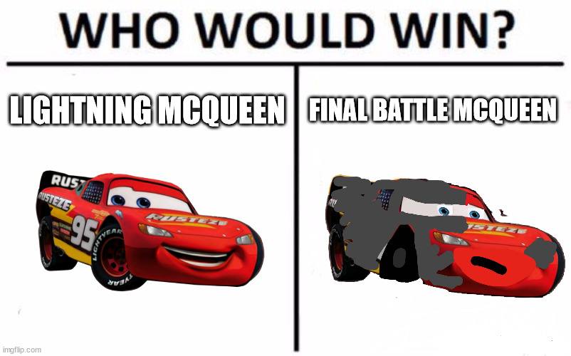 Who Would Win? | LIGHTNING MCQUEEN; FINAL BATTLE MCQUEEN | image tagged in memes,who would win | made w/ Imgflip meme maker