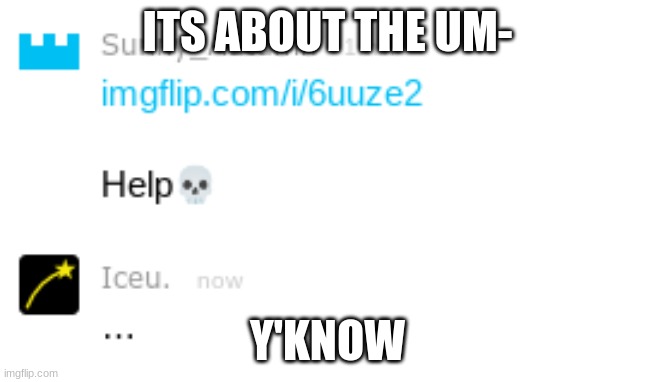 I'm sorry I had too- | ITS ABOUT THE UM-; Y'KNOW | made w/ Imgflip meme maker