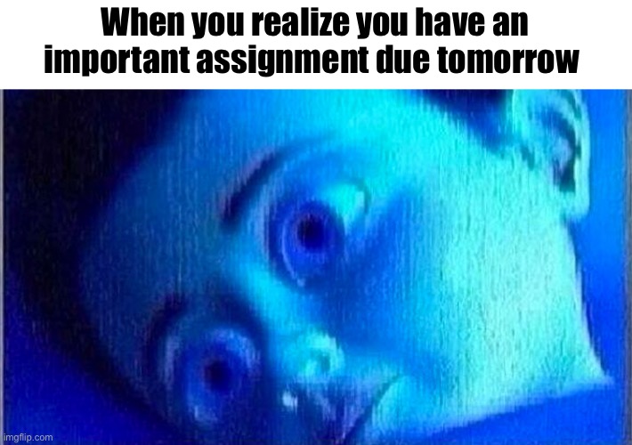 Goodbye grade | When you realize you have an important assignment due tomorrow | image tagged in memes,monster inc,idk | made w/ Imgflip meme maker