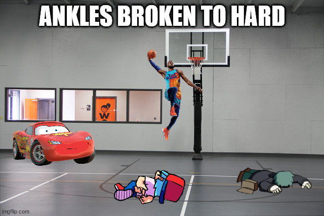 Basketball Hoop |  ANKLES BROKEN TO HARD | image tagged in basketball hoop | made w/ Imgflip meme maker
