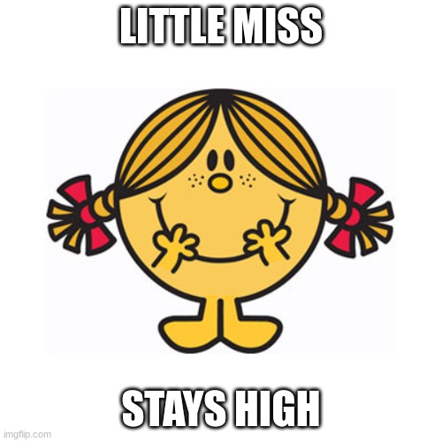little miss sunshine | LITTLE MISS; STAYS HIGH | image tagged in little miss sunshine | made w/ Imgflip meme maker