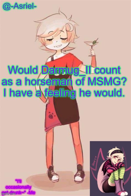 I miss the guy tbh | Would Darmug_II count as a horseman of MSMG? I have a feeling he would. | image tagged in asriel's roxy lalonde temp | made w/ Imgflip meme maker