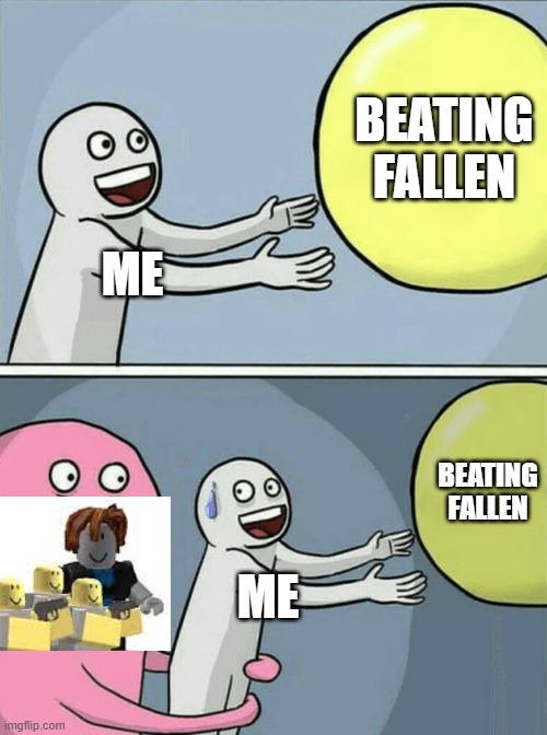 i'm still asking him to sell the scout | BEATING FALLEN; ME; BEATING FALLEN; ME | image tagged in memes,running away balloon,roblox,tds | made w/ Imgflip meme maker