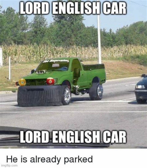 HE IS ALREADY PARKED | made w/ Imgflip meme maker
