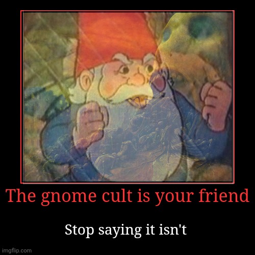 Gnome cult | image tagged in funny,demotivationals,gnome,cult | made w/ Imgflip demotivational maker