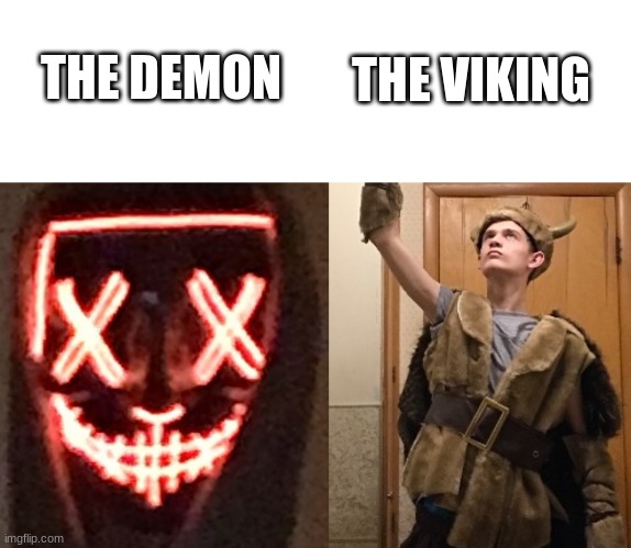 take your pick | THE VIKING; THE DEMON | made w/ Imgflip meme maker